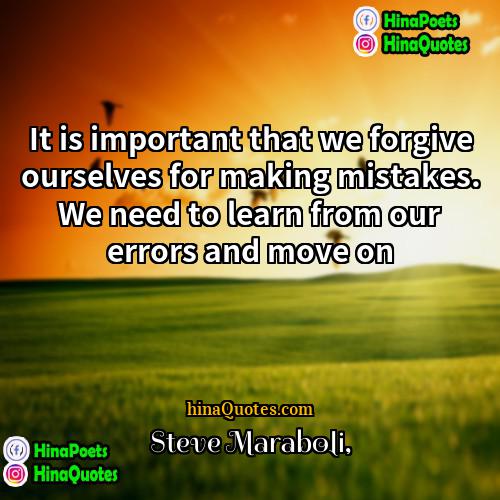 Steve Maraboli Quotes | It is important that we forgive ourselves